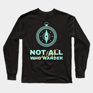 Not all who wander are lost Long Sleeve T-Shirt